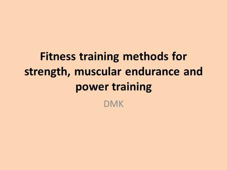 Fitness training methods for strength, muscular endurance and power training DMK.