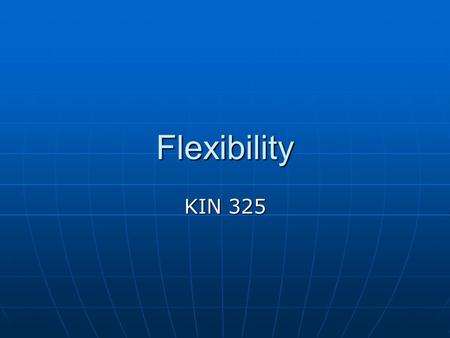 Flexibility KIN 325. 1. Definition The range of motion that can be elicited at a particular joint or group of joints The range of motion that can be elicited.