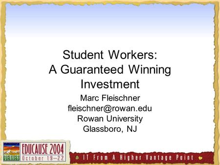 Student Workers: A Guaranteed Winning Investment Marc Fleischner Rowan University Glassboro, NJ.