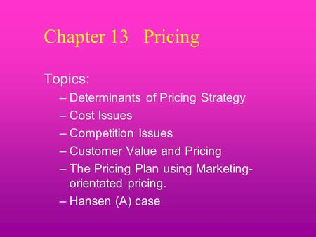 Chapter 13 Pricing Topics: Determinants of Pricing Strategy