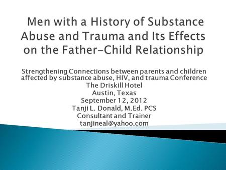 Strengthening Connections between parents and children affected by substance abuse, HIV, and trauma Conference The Driskill Hotel Austin, Texas September.
