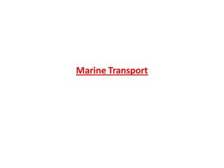 Marine Transport. Learning Objectives Assess & evaluate the connections between globalization & transnationalism & the global cruise industry. Identify.