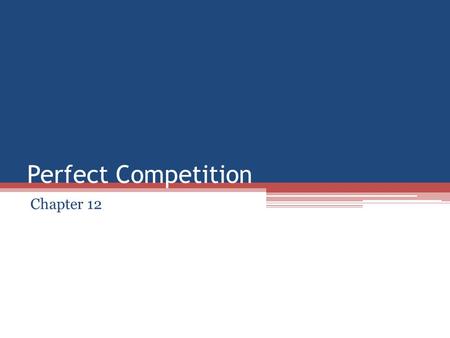 Perfect Competition Chapter 12. Costs and Supply Decisions How much should a firm supply? (Profits = Revenues – Costs) ▫Firms and their managers should.