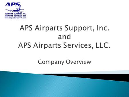Company Overview.  APS Airparts Support,Inc. is a market leader in the distribution of Aviation Products and Services. APS has teamed up with leading.