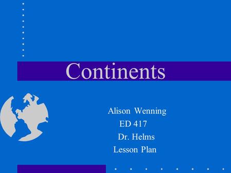 Alison Wenning ED 417 Dr. Helms Lesson Plan