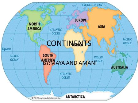 CONTINENTS BY:MAYA AND AMANI VOCABULARY Physical Map-a style of map that shows naturally made landmarks Includes rivers,lakes,and mountians. Political.