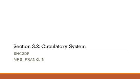 Section 3.2: Circulatory System SNC2DP MRS. FRANKLIN.