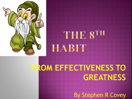 FROM EFFECTIVENESS TO GREATNESS By Stephen R Covey.