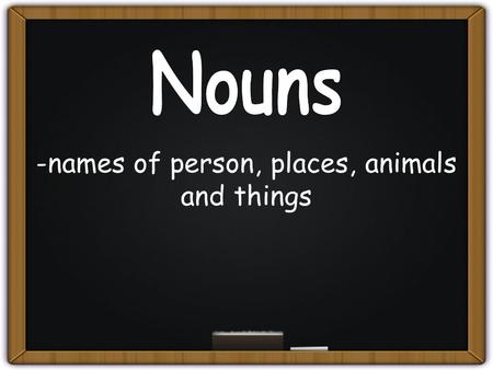 -names of person, places, animals and things