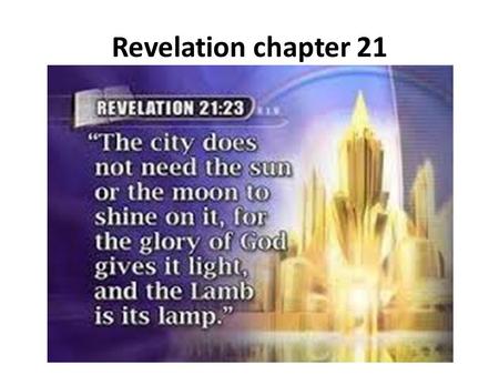 Revelation chapter 21. 1 Then I saw a new heaven and a new earth; for the first heaven and the first earth passed away, and there is no longer any sea.