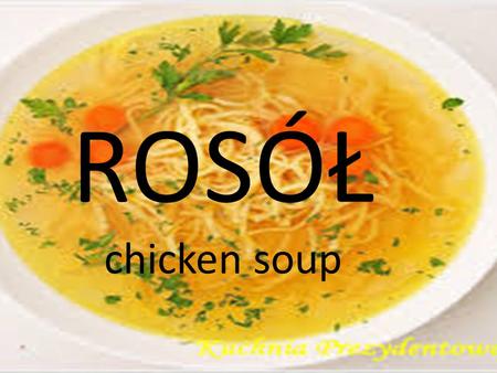ROSÓŁ chicken soup.