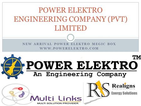 NEW ARRIVAL POWER ELEKTRO MEGIC BOX WWW.POWERELEKTRO.COM POWER ELEKTRO ENGINEERING COMPANY (PVT) LIMITED.