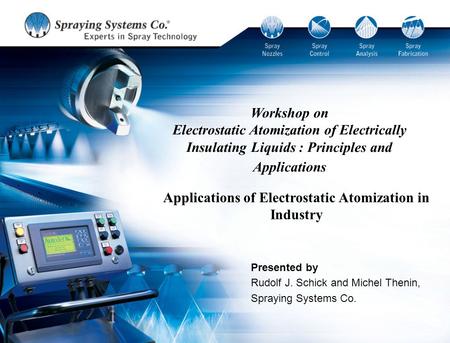 Workshop on Electrostatic Atomization of Electrically Insulating Liquids : Principles and Applications Applications of Electrostatic Atomization in Industry.