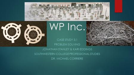 WP Inc. Case STUDY 3.1 Problem Solving Jonathan Stanley & Kari Eddings