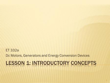 ET 332a Dc Motors, Generators and Energy Conversion Devices 1.