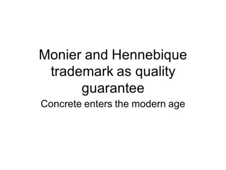 Monier and Hennebique trademark as quality guarantee Concrete enters the modern age.
