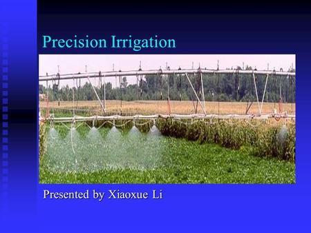 Precision Irrigation Presented by Xiaoxue Li. Precision irrigation Definition Definition   Also called site-specific irrigation   A tool of precision.