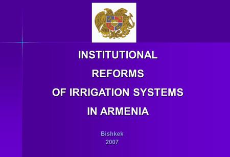 Bishkek2007 INSTITUTIONALREFORMS OF IRRIGATION SYSTEMS IN ARMENIA.
