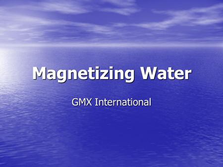 Magnetizing Water GMX International.