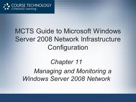 MCTS Guide to Microsoft Windows Server 2008 Network Infrastructure Configuration Chapter 11 Managing and Monitoring a Windows Server 2008 Network.
