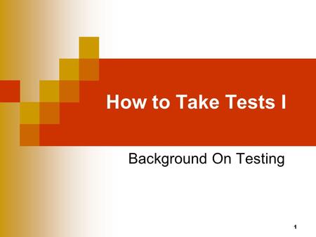How to Take Tests I Background On Testing.