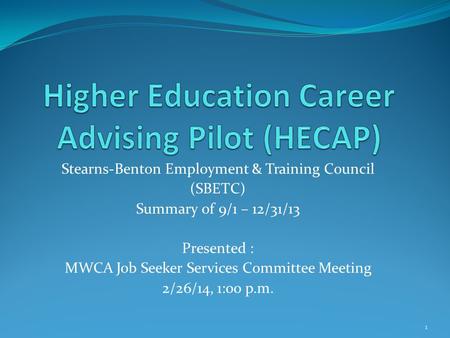 Stearns-Benton Employment & Training Council (SBETC) Summary of 9/1 – 12/31/13 Presented : MWCA Job Seeker Services Committee Meeting 2/26/14, 1:00 p.m.
