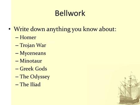 Bellwork Write down anything you know about: Homer Trojan War
