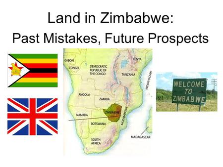 Land in Zimbabwe: Past Mistakes, Future Prospects.