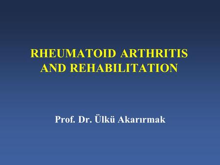 RHEUMATOID ARTHRITIS AND REHABILITATION