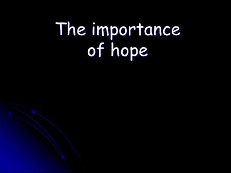 The importance of hope. Matthew 8:5-13 This centurion’s faith elated Jesus because he believed that Jesus was able to help him BEFORE he saw it happen.