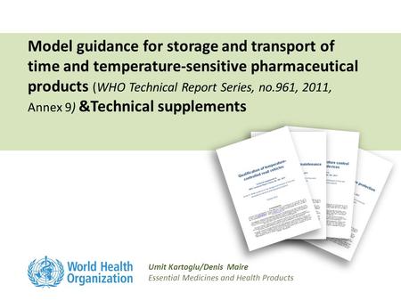 Model guidance for storage and transport of time and temperature-sensitive pharmaceutical products (WHO Technical Report Series, no.961, 2011, Annex 9)