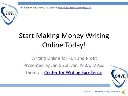 Institute for Instructional Excellence: www.instructionalexcellence.netwww.instructionalexcellence.net Start Making Money Writing Online Today! Writing.