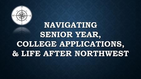 NAVIGATING SENIOR YEAR, COLLEGE APPLICATIONS, & LIFE AFTER NORTHWEST.
