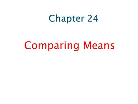 Comparing Means.  Comparing two means is not very different from comparing two proportions.  This time the parameter of interest is the difference between.