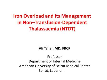 Ali Taher, MD, FRCP Professor Department of Internal Medicine