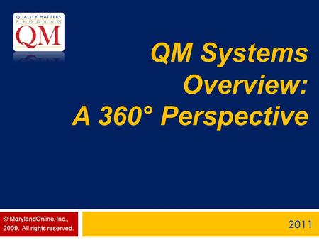 QM Systems Overview: A 360° Perspective 2011 © MarylandOnline, Inc., 2009. All rights reserved.