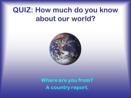 QUIZ: How much do you know about our world?