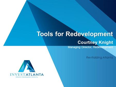 Tools for Redevelopment Courtney Knight Managing Director, Redevelopment Revitalizing Atlanta 1.