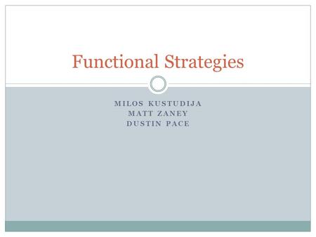MILOS KUSTUDIJA MATT ZANEY DUSTIN PACE Functional Strategies.
