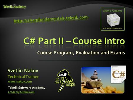 Course Program, Evaluation and Exams Svetlin Nakov Telerik Software Academy academy.telerik.com Technical Trainer www.nakov.com.