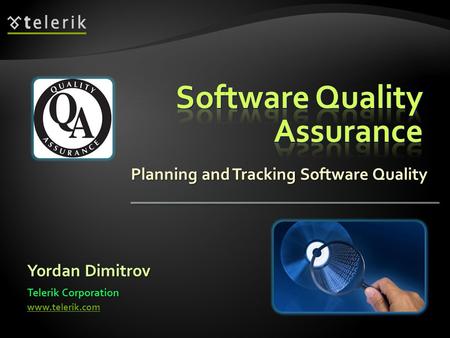Planning and Tracking Software Quality Yordan Dimitrov Telerik Corporation www.telerik.com.