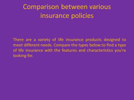 Comparison between various insurance policies