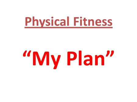 Physical Fitness “My Plan”.