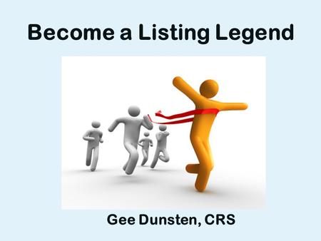 Become a Listing Legend Gee Dunsten, CRS. Strategic Thinking.