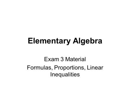 Exam 3 Material Formulas, Proportions, Linear Inequalities