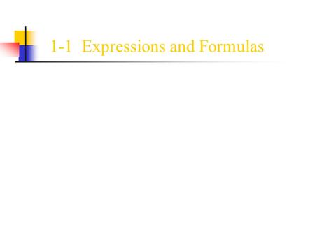 1-1 Expressions and Formulas. Order of Operations ● What is the Order of Operations? It is a set of rules to find the exact value of a numerical expression.