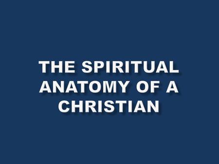 THE SPIRITUAL ANATOMY OF A CHRISTIAN