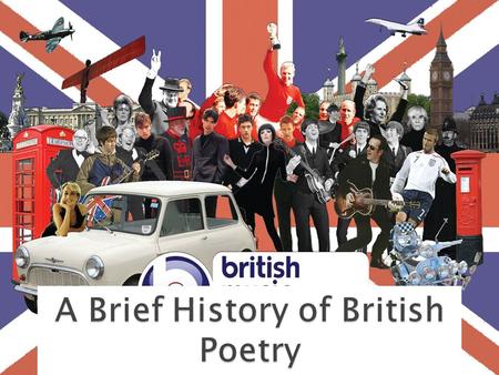  A summary of key movements in British poetry:  Shakespeare  The Metaphysical Poets  The Romantics  The Victorian Poets  The War Poets  The Movement.