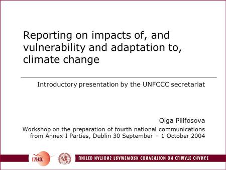 1 Reporting on impacts of, and vulnerability and adaptation to, climate change Introductory presentation by the UNFCCC secretariat Olga Pilifosova Workshop.
