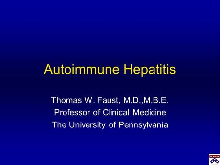 Autoimmune Hepatitis Thomas W. Faust, M.D.,M.B.E.
